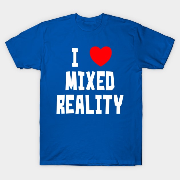 I Love Mixed Reality T-Shirt by StudioX27